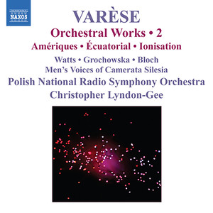 Varese: Orchestral Works, Vol. 2 - Ameriques / Equatorial / Nocturnal / Ionisation