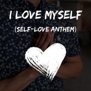 I Love Myself (Self-Love Anthem) [Explicit]