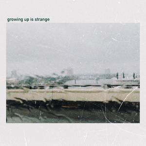 growing up is strange