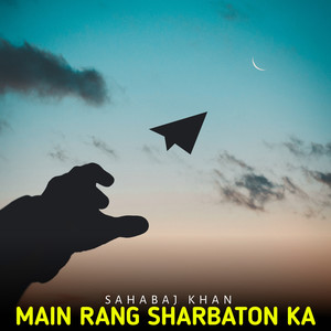 Main Rang Sharbaton Ka