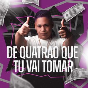 DE QUATRÃO QUE TU VAI TOMAR (Explicit)