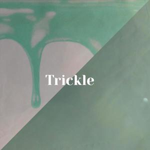 Trickle