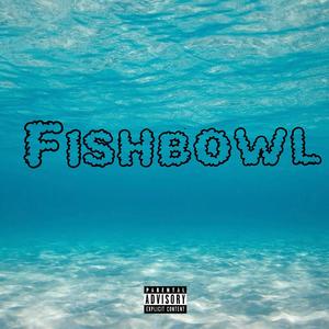 Fishbowl (Explicit)