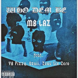Who Dem Be (feat. YB Pizzy, Ozaii & Zeus Six Zero) (Explicit)