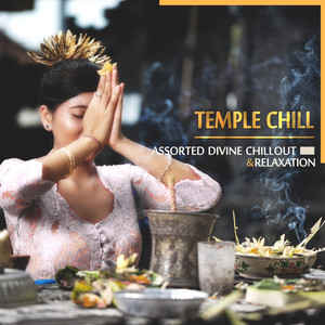 Temple Chill: Assorted Divine Chillout & Relaxation