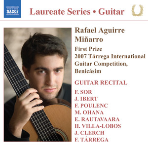 Guitar Recital: Aguirre, Rafael - SOR, F. / IBERT, F. / POULENC, F. / OHANA, M. / RAUTAVAARA, E. / VILLA-LOBOS, H. / CLERCH, J. / TARREGA, F.