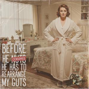 Before He Nuts He Has To Rearrange My Guts (feat. Cleo Taurus) (Explicit)