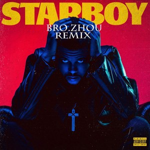 Starboy (Bro.Zhou Remix)