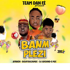 Banm Plezi (feat. Afriken, BouFouLouMix & Dj Around-G Mix)