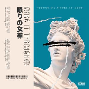 Make it through (feat. 2Bop) (Explicit)