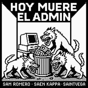 Hoy muere el admin. (feat. Saen Kappa & Saintvega) (Explicit)