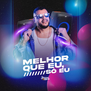 Melhor Que Eu Só Eu