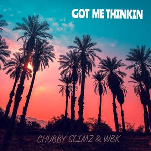 Got Me Thinkin' (feat. Chubby Slimz)