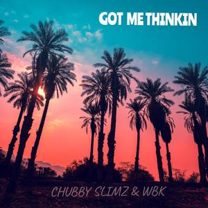 Got Me Thinkin'(feat. Chubby Slimz)