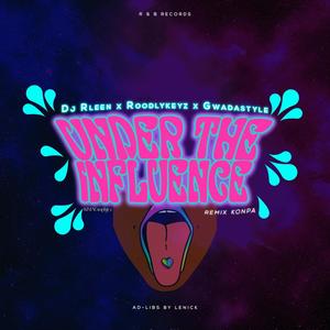 UNDER THE INFLUENCE GOUYAD (feat. GWADASTYLE, DJ RLEEN & LENICK)