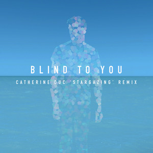 Blind to You (Catherine Duc 'Stargazing' Remix)