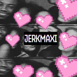 JERKMAXI (Explicit)