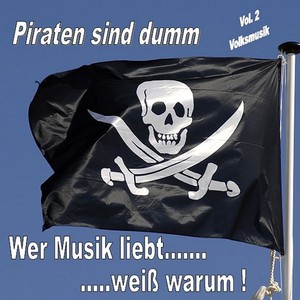 Piraten sind dumm Vol. 2 - Volksmusik (Wer Musik liebt, weiß warum!)