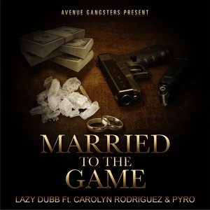 Married to the Game (feat. Pyro & Carolyn Rodriguez) [Explicit]