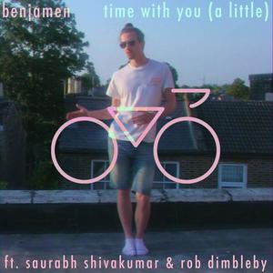 time with you (a little) (feat. saurabh shivakumar & robert dimbleby)