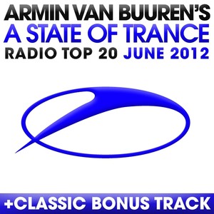 A State Of Trance Radio Top 20 - June 2012 (Including Classic Bonus Track)