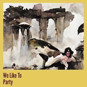 We Like to Party