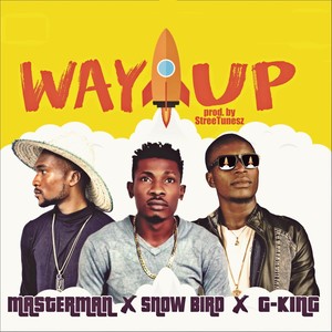 Way Up(feat. G-King & Snow Bird) (Explicit)
