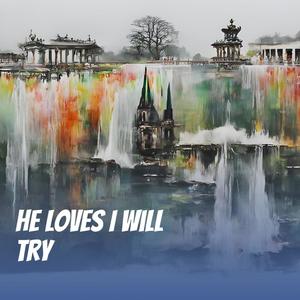 He Loves I Will Try