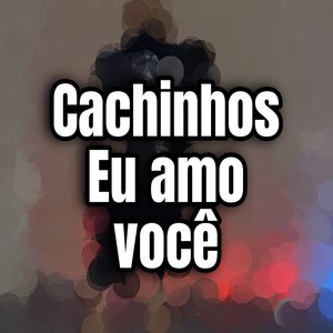 Cachinhos Eu Amo Voce (Explicit)