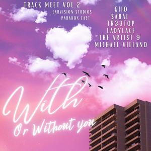 With Or WIth Out You (feat. LadyLace1st, The Artist 9, Giio, Michael Villano & Sirai)