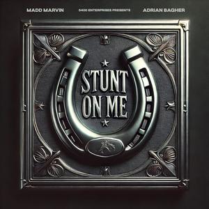 Stunt On Me (feat. Adrian Bagher) (Explicit)