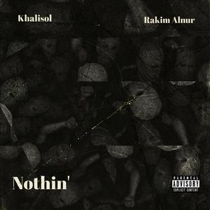 Nothin' (feat. Khalisol & Rakim Alnur) (Explicit)