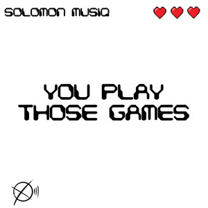 You Play Those Games (Explicit)