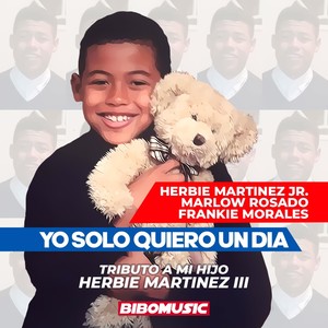 Herbie Martinez Jr. - Yo Solo Quiero un Dia: Tributo a Mi Hijo Herbie Martinez III