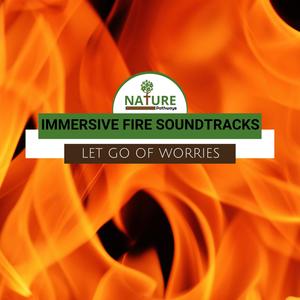 Immersive Fire Soundtracks - Let Go of Worries