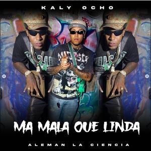 Ma mala que linda (feat. Kaly Ocho & Aleman la ciencia)