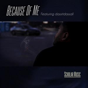 Because Of Me (feat. dassitdassall) (Explicit)