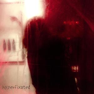 HYPERFIXATED (Explicit)