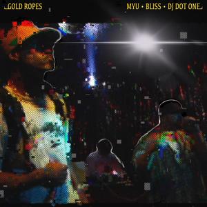 GOLD ROPES (feat. MYU, BLISS The Recidivist & (Campaign))