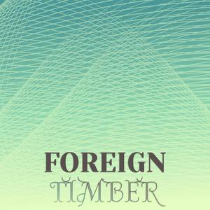 Foreign Timber