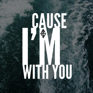 Cause I'm With You