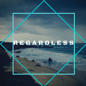 Regardless (Explicit)