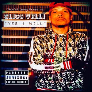 ChuVelli Gang - Yes I Will (feat. Slicc Velli) (Explicit)