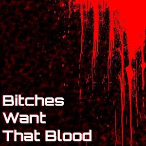 *****es Want That Blood (Explicit)