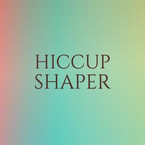 Hiccup Shaper