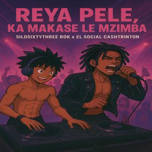 Reya Pele, Ka Makase le Mzimba (feat. El Social Cashtrinton)