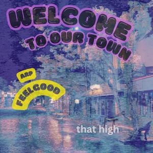 welcome to our town: that high