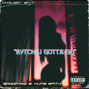 Bytch U Gotta GO (feat. Yung Spita) [Explicit]