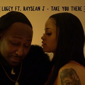 Take You There (feat. Raysean J) [Explicit]