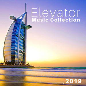 Elevator Music Collection 2019 - Relaxing Background Music for Hotels, Spa, Restaurants